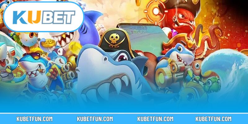 Bí quyết nhập cuộc dễ dàng với bắn cá Kubet