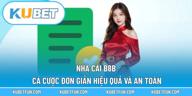 Nhà Cái B8b – Cá Cược Đơn Giản, Hiệu Quả Và An Toàn