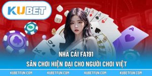 Nhà Cái FA191 – Sân Chơi Hiện Đại Cho Người Chơi Việt