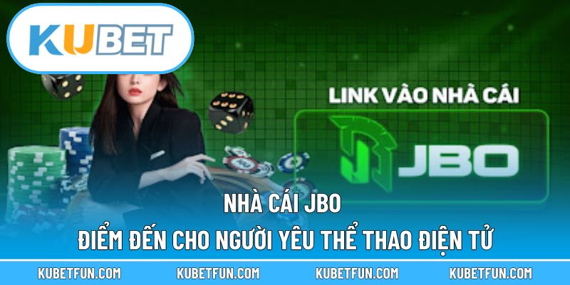 Nhà Cái Jbo – Điểm Đến Cho Người Yêu Thể Thao Điện Tử