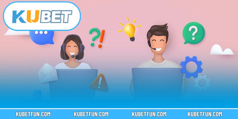 Tìm hiểu hệ thống chăm sóc khách hàng của Kubet